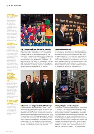 QUÉ HA PASADO



  VISITA DE
  ALTOS CARGOS
  En el marco de
  las reuniones
  que los máximos
  representantes
  del Club tienen
  con instituciones
  y entidades de
  diferentes ámbitos,
  el presidente
  Sandro Rosell se
  reunió con Marzena
  Adamczyk, cónsul
  general de Polonia
  en Barcelona, y con
  Jassim Mohamed
  Jaafar, ministro de
  Deportes de Irak.

  PREMIO A
  VÍCTOR SADA
  Víctor Sada fue
  elegido el mejor
  jugador catalán en       g   El Palau acoge la marcha Special Olympics                 g   Acuerdo con Intersport
  equipos de élite en la   La 14ª marcha Special Olympics de Cataluña finalizó en        El FC Barcelona y la compañía Intersport, propiedad del
  Noche del Baloncesto
  Catalán que organiza     el Palau Blaugrana, una tradición que se va repitiendo        Ayuntamiento de Pekín, llegaron a un acuerdo estratégico
  cada temporada la        en las ediciones de los últimos años. La marcha, que          de colaboración para impulsar la expansión de la marca
  Federación Catalana      reivindica la integración de las personas con discapacidad    Barça y sus valores en el mercado chino. Una delegación
  de Baloncesto.           a través del deporte, reunió a unas 2.000 personas, que       azulgrana, encabezada por el presidente Rosell, viajó a
  Sada también fue         salieron desde la plaza María Cristina hasta llegar a las     China, donde se llevaron a cabo encuentros con los alcal-
  homenajeado en
  el ayuntamiento          dependencias del Club, donde los esperaba una gran fies-      des de Pekín y Shanghai, se visitó la universidad de Pekín,
  de su ciudad natal,      ta. El capitán del equipo de fútbol sala, Javi Rodríguez, y   se asistió a la gala de una fundación china de personas
  Badalona, con motivo     el de balonmano, Laszlo Nagy, fueron los padrinos de los      discapacitadas y se cerró un acuerdo con Tencent, princi-
  de la consecución de     deportistas Special Olympics-ACELL de este año.               pal proveedor de servicios de Internet en China.
  la medalla de oro del
  último Eurobasket de
  Lituania.

  CARLOS
  FOLGUERA,
  EL MEJOR
  DIRIGENTE
  PROFESIONAL
  2011
  En la gala de la
  Noche del Dirigente
  del Deporte, el
  director de la Masía,
  Carles Folguera, fue
  distinguido por la
  Asociación Catalana
  de Dirigentes del
  Deporte con el
  premio al mejor
  dirigente profesional
  del año 2011.

  ACUERDO CON
  EL COMÚN DE
  ENCAMP
  El FC Barcelona firmó
  un acuerdo con el        g   Convenio con la Agencia Estatal Antidopaje                g   Campaña para erradicar la polio
  Comú de Encamp           El presidente del FC Barcelona, Sandro Rosell, y el di-       Coincidiendo con el Día Mundial de la Polio, la Fundación
  mediante el cual         rector de la Agencia Estatal Antidopaje (AEA), Francisco      FC Barcelona y la Fundación Bill & Melinda Gates lanza-
  los equipos de las       Javier Martín del Burgo Simarro, firmaron un convenio         ron un vídeo de sensibilización sobre esta enfermedad.
  secciones harán la
                           de colaboración para difundir y fomentar los valores del      Participaron el presidente Sandro Rosell, el entrenador
  pretemporada en
  Encamp.                  deporte limpio en la formación deportiva, así como conci-     Pep Guardiola y el empresario y filántropo Bill Gates, que
                           enciar de los perjuicios del dopaje y proteger la salud del   lució la camiseta del Barça. Antes del partido contra el
                           deportista. Este convenio es fruto del esfuerzo de ambas      Sevilla, los jugadores del primer equipo también salieron
                           instituciones para fomentar estos valores. En el caso del     al terreno de juego con una camiseta con el eslogan End
                           FC Barcelona, el Dr. Jordi Monés, directivo responsable       Polio y el número 99, correspondiente al porcentaje de
                           del Área Médica, ha sido quien ha liderado este proyecto      erradicación de la enfermedad. En una de las pantallas
                           desde el inicio del mandato de la Junta Directiva.            del Times Square de Nueva York se pudo ver una foto-
                                                                                         grafía del acuerdo entre el Barça y la Fundación Gates.



46 Revista Barça
 