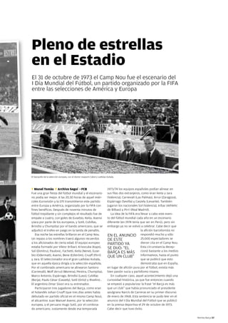 Pleno de estrellas
en el Estadio
El 31 de octubre de 1973 el Camp Nou fue el escenario del
I Día Mundial del Fútbol, un partido organizado por la FIFA
entre las selecciones de América y Europa




El banquillo de la selección europea, con el doctor Joaquim Cabot y Ladislao Kubala.




T Manel Tomàs F Archivo Seguí - FCB                                          1973/74 los equipos españoles podían alinear en
Fue una gran fiesta del fútbol mundial y el escenario                        sus filas dos extranjeros, como eran Keita y Jara
no podía ser mejor. A las 20.30 horas de aquel miér-                         (Valencia), Carnevali (Las Palmas), Arrui (Zaragoza),
coles Eurovisión y la OTI transmitieron este partido                         Espárrago (Sevilla) y Caszely (Levante). También
entre Europa y América, organizado por la FIFA con                           jugaron los nacionales Sol (Valencia), Iríbar (Athletic
fines benéficos. Después de noventa minutos de                               de Bilbao) y Pirri (Real Madrid).
fútbol trepidante y sin complejos el resultado fue de                           La idea de la FIFA era llevar a cabo este even-
empate a cuatro, con goles de Eusebio, Keita, Asensi                         to del fútbol mundial cada año en un escenario
yJara por parte de los europeos, y Sotil, Cubillas,                          diferente (en 1974 tenía que ser en Perú), pero sin
Brindisi y Chumpitaz por el bando americano, que se                          embargo ya no se volvió a celebrar. Cabe decir que
adjudicó el trofeo en juego en la tanda de penaltis.                                                   la afición barcelonista no
   Esa noche las estrellas brillaron en el Camp Nou.                         EN EL ANUNCIO respondió mucho y sólo
Un repaso a los nombres traerá algunos recuerdos                             DE ESTE                   25.000 espectadores se
a los aficionados de cierta edad. El equipo europeo                          PARTIDO YA                dieron cita en el Camp Nou.
estaba formado por Viktor (Iríbar), Krivocuka (Kaps),                        SE DIJO: “EL              Esta circunstancia decep-
Sol (Dimitru), Paulovic, Fachetti, Keita (Nene), Euse-                       BARÇA ES MÁS cionó bastante a los medios
bio (Odermatt), Asensi, Bene (Edström), Cruyff (Pirri)                       QUE UN CLUB”              informativos, hasta el punto
y Jara. El seleccionador era el gran Ladislao Kubala,                                                  que se publicó que esto
que en aquella época dirigía a la selección española.                                                  demostraba que en España,
Por el combinado americano se alinearon Santoro                              en lugar de afición pura por el fútbol, existía más
(Carnevali), Wolf (Arrui) (Morena), Pereira, Chumpitaz,                      bien pasión sucia y partidismo insano.
Marco Antonio, Espárrago, Brindisi (Laso), Cubillas                             En cualquier caso, aquel acontecimiento dejó una
(Borja), Paulo César (Caszely), Sotil (Ortiz) y Rivelino .                   curiosidad histórica, ya que fue entonces cuando
El argentino Omar Sívori era su entrenador.                                  se empezó a popularizar la frase “el Barça es más
   Participaron tres jugadores del Barça, como eran                          que un club” que había pronunciado el presidente
el holandés Johan Cruyff (que tres días antes había                          azulgrana Narcís de Carreras en su primer discurso
debutado en partido oficial en el mismo Camp Nou),                           de enero de 1968. Esta sentencia se pudo leer en el
el alicantino Juan Manuel Asensi, por la selección                           anuncio del I Día Mundial del Fútbol que se publicó
europea, y el peruano Hugo Sotil, por el combina-                            en la prensa deportiva el 29 de octubre de 1973.
do americano. Justamente desde esa temporada                                 Cabe decir que tuvo éxito.

                                                                                                                                       Revista Barça 57
 