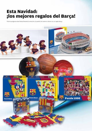 Esta Navidad:
  ¡los mejores regalos del Barça!
  Tiñe de azulgrana estas fiestas llevando la emoción y la pasión de nuestros colores con un regalo Barça.




62 Revista Barça
 