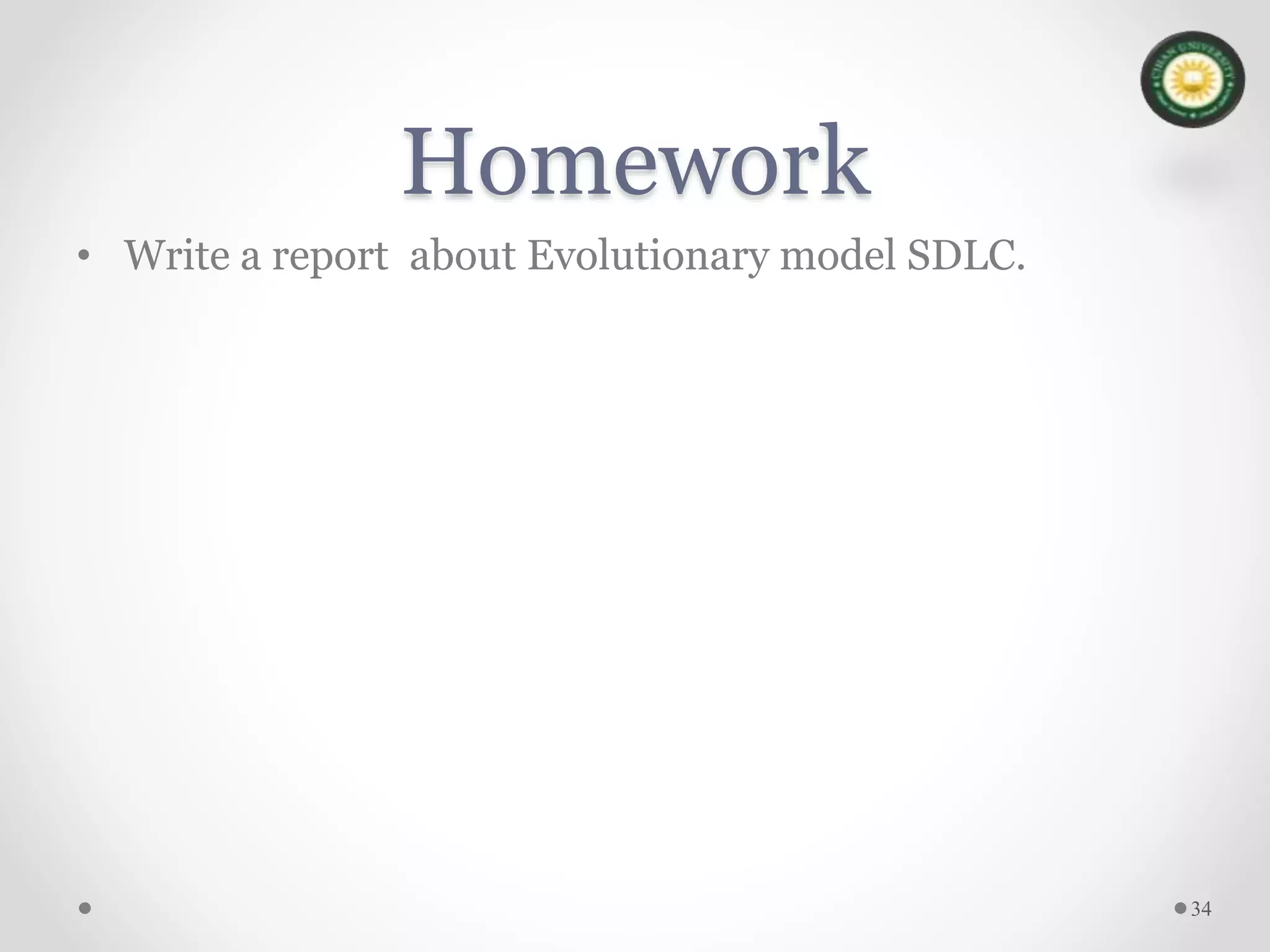 Homework
• Write a report about Evolutionary model SDLC.
34
 