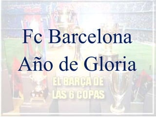 Fc Barcelona
Año de Gloria
 
