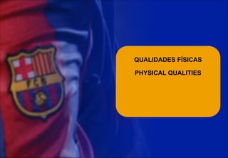  
QUALIDADES FÍSICAS 
 
PHYSICAL QUALITIES  
 