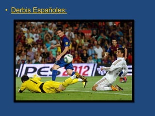 • Derbis Españoles:
 