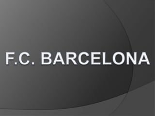 El Fútbol Club Barcelona
es una entidad
polideportiva de Barcelona
(España). Fue fundado
como club de fútbol el 29
de novi...