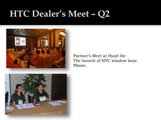 Partner’s Meet at Hyatt for
The launch of HTC window base
Phone.
 