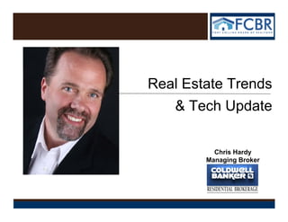 Real Estate Trends
   & Tech Update


          Chris Hardy
        Managing Broker
 