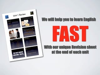 view
U nit 1 Re

                 We will help you to learn English



                       FAST
                  With our unique Revision sheet
                      at the end of each unit
 