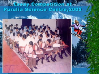 Essay Competition atEssay Competition at
Purulia Science Centre,2002Purulia Science Centre,2002
 