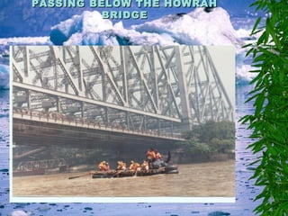 PASSING BELOW THE HOWRAHPASSING BELOW THE HOWRAH
BRIDGEBRIDGE
 