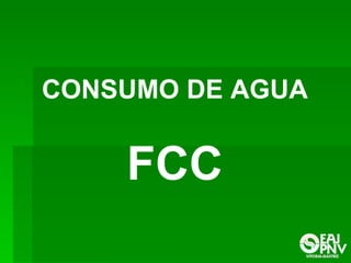 CONSUMO DE AGUA FCC 