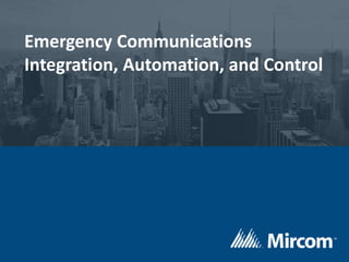 Emergency Communications
Integration, Automation, and Control
 