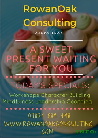 A SWEET
PRESENT WAITING
FOR YOU
INFO:
07854889498
WWW.ROWANOAKCONSULTING.
COM
 