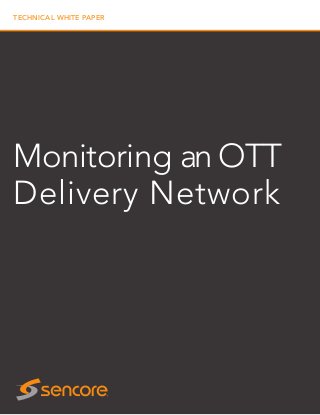 TECHNICAL WHITE PAPER
Monitoring an OTT
Delivery Network
 