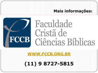 WWW.FCCB.ORG.BR
(11) 9 8727-5815
Mais informações:
 