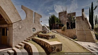 Pic: Joshua Liebermann. Arch Paolo Soleri, Arcosanti
 