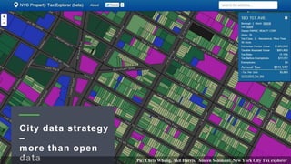 City data strategy
–
more than open
data Pic: Chris Whong, Akil Harris, Ameen Solemani; New York City Tax explorer
 