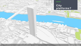 Pic: Vizicities / Github
City
platforms?
 