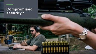 Compromised
security?
 