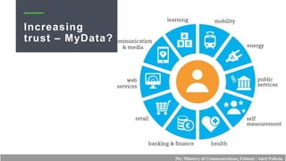 Increasing
trust – MyData?
Pic: Ministry of Communications, Finland / Antti Poikola
 