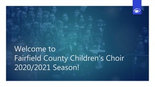 Welcome to
Fairfield County Children’s Choir
2020/2021 Season!
 