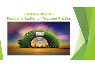 Purchase offer for
Depolymerization of Tires and Plastics
 