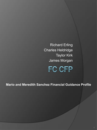 Richard Erling
Charles Heldridge
Taylor Kirk
James Morgan
Mario and Meredith Sanchez Financial Guidance Profile
1
 