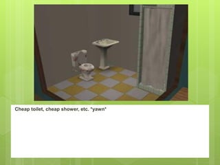 Cheap toilet, cheap shower, etc. *yawn*
 