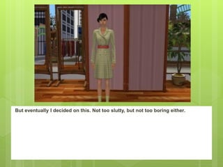 But eventually I decided on this. Not too slutty, but not too boring either.
 