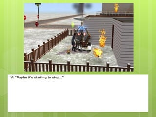 V: "Maybe it's starting to stop..."
 