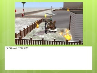 V: "Or not..." *GULP*
 