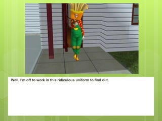 Well, I'm off to work in this ridiculous uniform to find out.
 