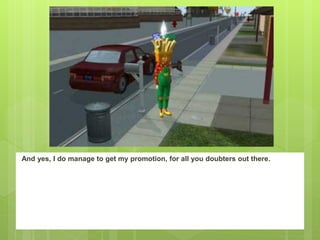 And yes, I do manage to get my promotion, for all you doubters out there.
 