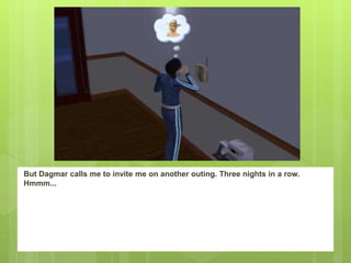 But Dagmar calls me to invite me on another outing. Three nights in a row.
Hmmm...
 