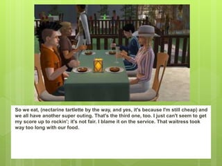 So we eat, (nectarine tartlette by the way, and yes, it's because I'm still cheap) and
we all have another super outing. That's the third one, too. I just can't seem to get
my score up to rockin'; it's not fair. I blame it on the service. That waitress took
way too long with our food.
 