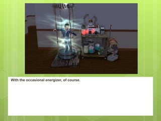 With the occasional energizer, of course.
 