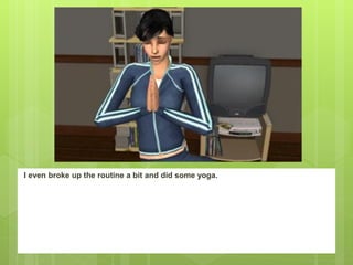 I even broke up the routine a bit and did some yoga.
 