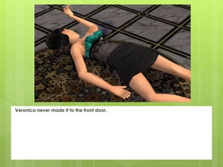 Veronica never made it to the front door.
 