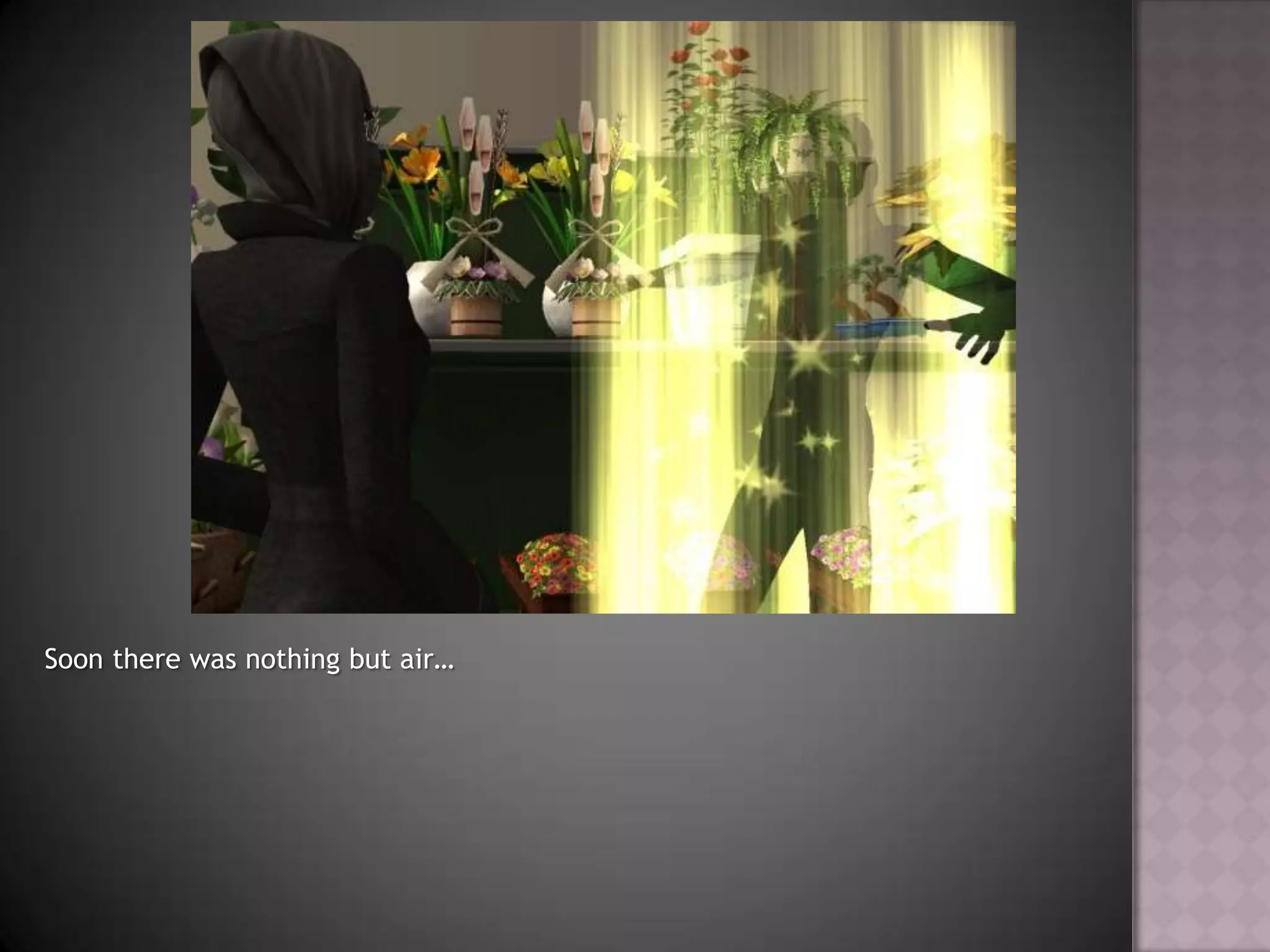 Soon there was nothing but air…