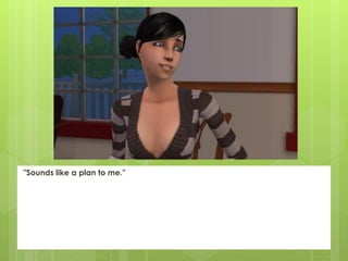 "Sounds like a plan to me."
 