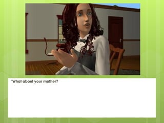 "What about your mother?
 