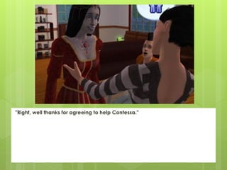 "Right, well thanks for agreeing to help Contessa."
 