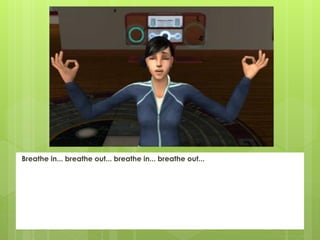 Breathe in... breathe out... breathe in... breathe out...
 