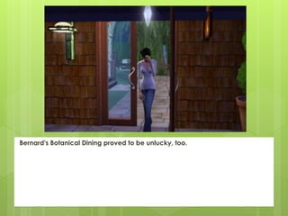 Bernard's Botanical Dining proved to be unlucky, too.
 