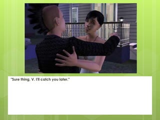 "Sure thing, V. I'll catch you later."
 