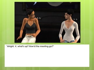 "Alright, V, what's up? How'd the meeting go?"
 