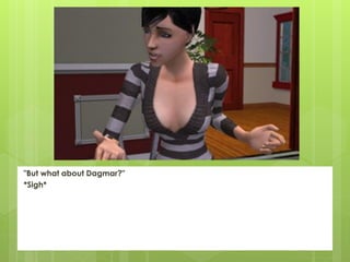 "But what about Dagmar?"
*Sigh*
 