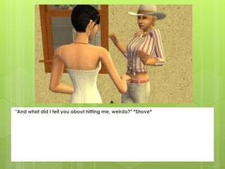 "And what did I tell you about hitting me, weirdo?" *Shove*
 