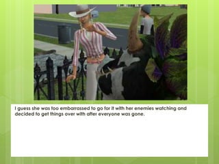 I guess she was too embarrassed to go for it with her enemies watching and
decided to get things over with after everyone was gone.
 