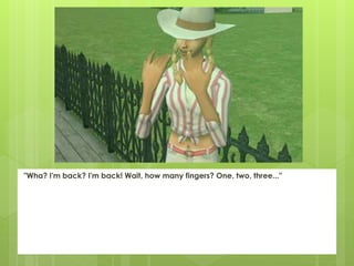 "Wha? I'm back? I'm back! Wait, how many fingers? One, two, three..."
 