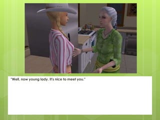 "Well, now young lady. It's nice to meet you."
 